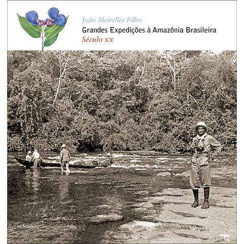 grandes-expedicoes-a-amazonia-brasileira-seculo-xx