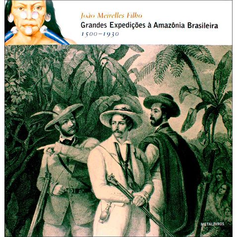 grandes-expedicoes-amazonia-brasileira-1500-1930
