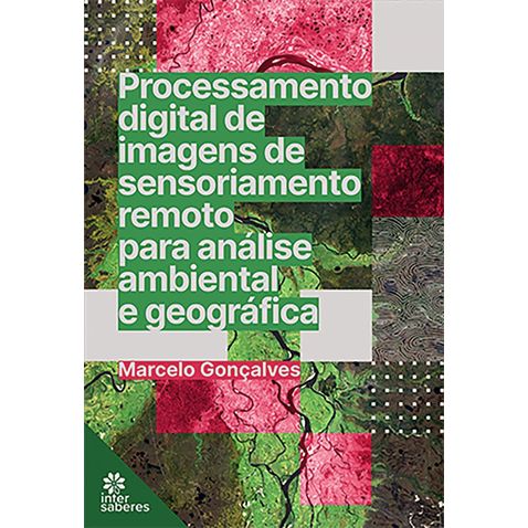 processamento-digital-imagens-sensoriamento-remoto-analise-ambiental-geografica