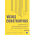 vicios-construtivos-garantias-responsabilidades-construcao-civil